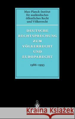 Deutsche Rechtsprechung zum Völkerrecht und Europarecht 1986 - 1993 T. Giegerich, V. Soltau, C. Philipp, J. Polakiewicz, P. Rädler, A. Zimmermann 9783540639268 Springer-Verlag Berlin and Heidelberg GmbH & 