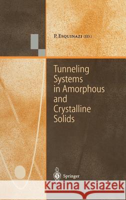 Tunneling Systems in Amorphous and Crystalline Solids Pablo Esquinazi P. Esquinazi Pablo Esquinazi 9783540639602 Springer