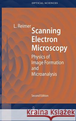 Scanning Electron Microscopy : Physics of Image Formation and Microanalysis Ludwig Reimer T. Tamir A. L. Schawlow 9783540639763 Springer