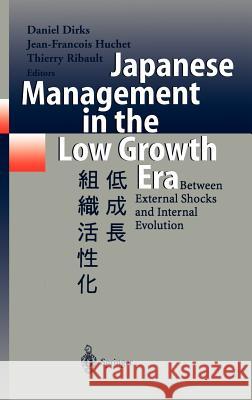 Japanese Management in the Low Growth Era: Between External Shocks and Internal Evolution Dirks, Daniel 9783540640356 Springer