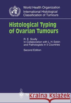 Histological Typing of Ovarian Tumours Robert E. Scully S. F. Serov L. H. Sobin 9783540640592