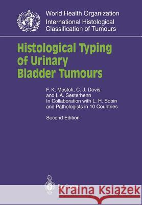 Histological Typing of Urinary Bladder Tumours F. K. Mostofi C. J. Jr. Davis I. a. Sesterhenn 9783540640639 Springer