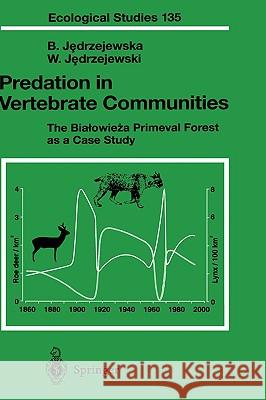 Predation in Vertebrate Communities: The Bialowieza Primeval Forest as a Case Study Jedrzejewska, Bogumila 9783540641384 Springer