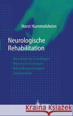 Neurologische Rehabilitation: Neurologische Grundlagen -- Motorische Störungen -- Behandlungsstrategien -- Sozialmedizin Hummelsheim, Horst 9783540641582 Springer