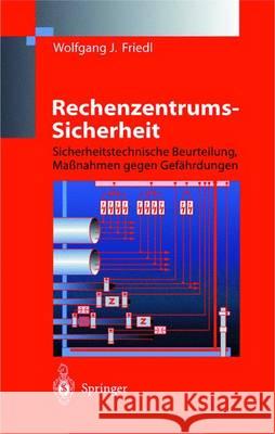 Rechenzentrums-Sicherheit: Sicherheitstechnische Beurteilung, Maanahmen Gegen Gefahrdungen Wolfgang J. Friedl 9783540641605 Springer