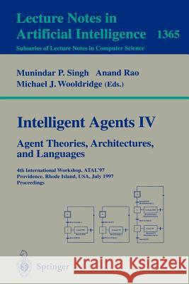 Intelligent Agents IV: Agent Theories, Architectures, and Languages: 4th International Workshop, ATAL'97, Providence, Rhode Island, USA, July 24-26, 1997, Proceedings Munindar P. Singh, Anand Rao, Michael J. Wooldridge 9783540641629