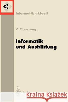 Informatik und Ausbildung: GI-Fachtagung 98 Informatik und Ausbildung Stuttgart, 30. März–1.April 1998 Volker Claus 9783540641780