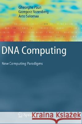 DNA Computing: New Computing Paradigms Gheorghe Paun, Grzegorz Rozenberg, Arto Salomaa 9783540641964