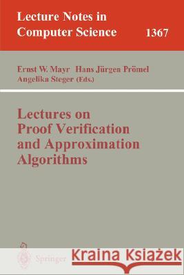 Lectures on Proof Verification and Approximation Algorithms E. Mayr A. Steger H. J. Promel 9783540642015 Springer