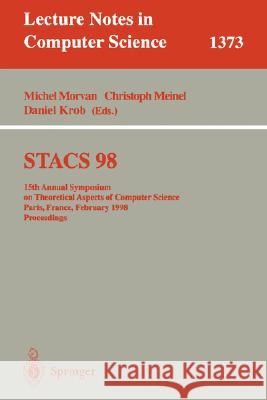 Stacs 98: 15th Annual Symposium on Theoretical Aspects of Computer Science, Paris, France, February 25-27, 1998, Proceedings Morvan, Michel 9783540642305