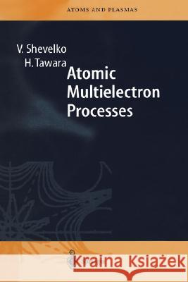 Atomic Multielectron Processes V. P. Shevel'ko P. N. Lebedev H. Tawara 9783540642350