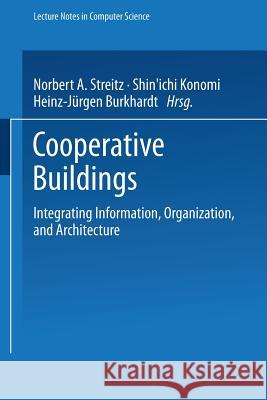 Cooperative Buildings: Integrating Information, Organization, and Architecture Streitz, Norbert 9783540642374