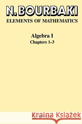 Algebra I: Chapters 1-3 Bourbaki, N. 9783540642435 Springer