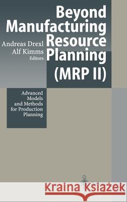 Beyond Manufacturing Resource Planning (MRP II): Advanced Models and Methods for Production Planning Drexl, Andreas 9783540642473 Springer