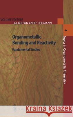 Organometallic Bonding and Reactivity: Fundamental Studies Brown, J. M. 9783540642534 Springer