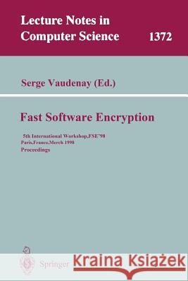 Fast Software Encryption: 5th International Workshop, Fse '98, Paris, France, March 23-25, 1998, Proceedings G. Goos J. Hartmanis J. Va 9783540642657 Springer