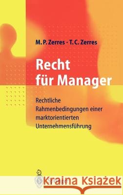 Recht Für Manager: Rechtliche Rahmenbedingungen Einer Marktorientierten Unternehmensführung Zerres, Michael P. 9783540642879 Springer
