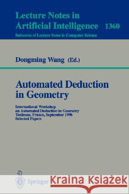 Automated Deduction in Geometry: International Workshop on Automated Deduction in Geometry, Toulouse, France, September 27-29, 1996, Selected Papers Dongming Wang 9783540642978