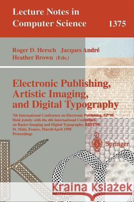 Electronic Publishing, Artistic Imaging, and Digital Typography: 7th International Conference on Electronic Publishing, EP'98 Held Jointly with the 4th International Conference on Raster Imaging and D Roger Hersch, Jacques Andre, Heather Brown 9783540642985 Springer-Verlag Berlin and Heidelberg GmbH & 