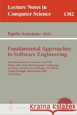 Fundamental Approaches to Software Engineering: First International Conference, Fase'98, Held as Part of the Joint European Conferences on Theory and Astesiano, Egidio 9783540643036