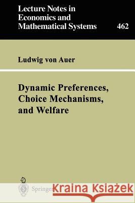 Dynamic Preferences, Choice Mechanisms, and Welfare Ludwig von Auer 9783540643203 Springer-Verlag Berlin and Heidelberg GmbH & 