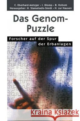 Das Genom-Puzzle: Forscher Auf Der Spur Der Erbanlagen Claudia Eberhard-Metzger Ingrid Glomp Barbara Hobom 9783540643265 Springer