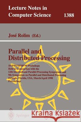 Parallel and Distributed Processing: 10th International Ipps/Spdp'98 Workshops, Held in Conjunction with the 12th International Parallel Processing Sy G. Goos J. Hartmanis J. Va 9783540643593