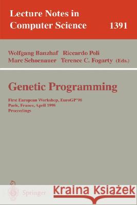 Genetic Programming: First European Workshop, EuroGP'98, Paris, France, April 14-15, 1998, Proceedings Wolfgang Banzhaf, Riccardo Poli, Marc Schoenauer, Terence C. Fogarty 9783540643609