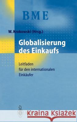 Globalisierung Des Einkaufs: Leitfaden Für Den Internationalen Einkäufer Krokowski, Wilfried 9783540643685 Springer, Berlin