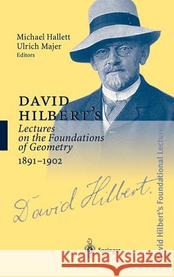 David Hilbert's Lectures on the Foundations of Geometry 1891-1902 Michael Hallett Michael Hallett Ulrich Majer 9783540643739