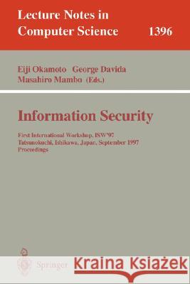 Information Security: First International Workshop, Isw'97, Tatsunokuchi, Ishikawa Japan, September 17-19, 1997, Proceedings Okamoto, Eiji 9783540643821 Springer
