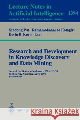 Research and Development in Knowledge Discovery and Data Mining: Second Pacific-Asia Conference, PAKDD'98, Melbourne, Australia, April 15-17, 1998, Proceedings Xindong Wu, Ramamohanarao Kotagiri, Kevin B. Korb 9783540643838 Springer-Verlag Berlin and Heidelberg GmbH & 