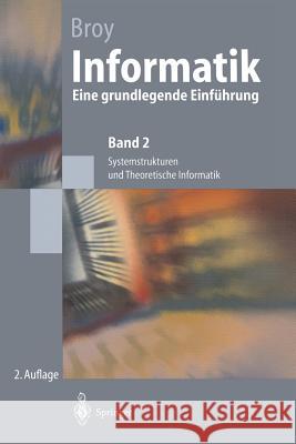 Informatik: Eine Grundlegende Einführung. Band 2: Systemstrukturen Und Theoretische Informatik Broy, Manfred 9783540643920 Springer, Berlin