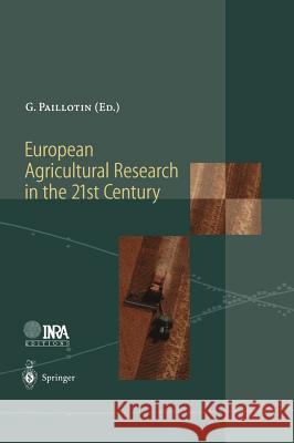 European Agricultural Research in the 21st Century: Which Innovations Will Contribute Most to the Quality of Life, Food and Agriculture? Paillotin, Guy 9783540644149 Springer