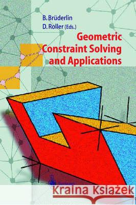 Geometric Constraint Solving and Applications B. Bruderlin D. Roller Beat Bruderlin 9783540644163 Springer