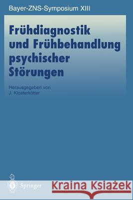 Frühdiagnostik und Frühbehandlung psychischer Störungen J. Klosterkötter 9783540644408 Springer-Verlag Berlin and Heidelberg GmbH & 