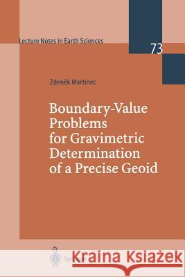 Boundary-Value Problems for Gravimetric Determination of a Precise Geoid Zdenek Martinec Z. Martinec Zden E. Martinec 9783540644620 Springer