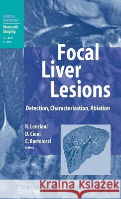 Focal Liver Lesions: Detection, Characterization, Ablation A.L. Baert, Riccardo Lencioni, Dania Cioni, Carlo Bartolozzi 9783540644644