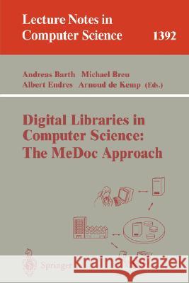 Digital Libraries in Computer Science: The MeDoc Approach Andreas Barth, Michael Breu, Albert Endres, Arnoud de Kemp 9783540644934