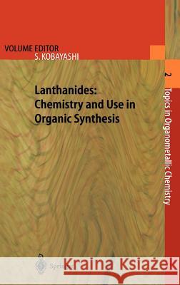 Lanthanides: Chemistry and Use in Organic Synthesis S. Kobayashi J. M. Brown M. T. Reetz 9783540645269 Springer