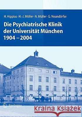 Die Psychiatrische Klinik Der Universität München 1904 - 2004 Hippius, H. 9783540645306 Springer