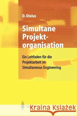 Simultane Projektorganisation: Ein Leitfaden Für Die Projektarbeit Im Simultaneous Engineering Dixius, Dieter 9783540645474 Springer