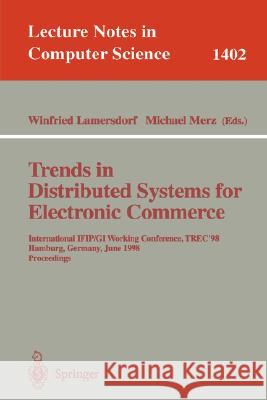 Trends in Distributed Systems for Electronic Commerce: International IFIP/GI Working Conference, TREC'98, Hamburg, Germany, June 3-5, 1998, Proceedings Winfried Lamersdorf, Michael Merz 9783540645641
