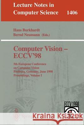 Computer Vision - Eccv'98: 5th European Conference on Computer Vision, Freiburg, Germany, June 2-6, 1998, Proceedings, Volume I B. Neumann H. Burkhardt J. Hartmanis 9783540645696 Springer