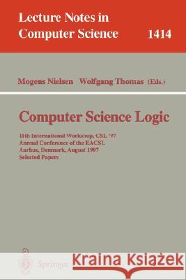 Computer Science Logic: 11th International Workshop, CSL'97, Annual Conference of the EACSL, Aarhus, Denmark, August 23-29, 1997, Selected Papers Mogens Nielsen, Wolfgang Thomas 9783540645702