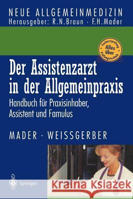Der Assistenzarzt in Der Allgemeinpraxis: Handbuch Für Praxisinhaber, Assistent Und Famulus Mader, Frank H. 9783540645771 Not Avail