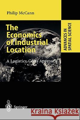 The Economics of Industrial Location: A Logistics-Costs Approach Philip McCann 9783540645863 Springer-Verlag Berlin and Heidelberg GmbH & 