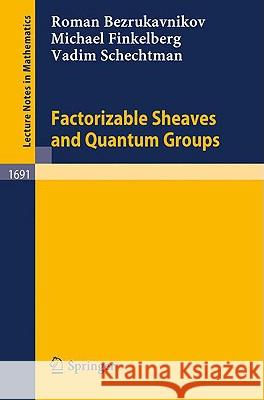 Factorizable Sheaves and Quantum Groups Roman Bezrukavnikov R. Bezrukavnikov M. Finkelberg 9783540646198 Springer