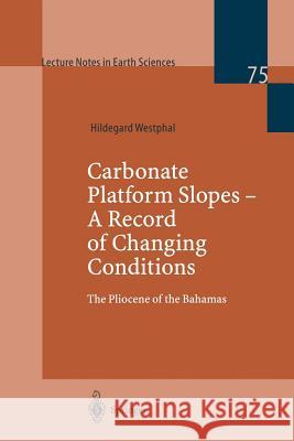 Carbonate Platform Slopes -- A Record of Changing Conditions: The Pliocene of the Bahamas Westphal, Hildegard 9783540646464 Springer