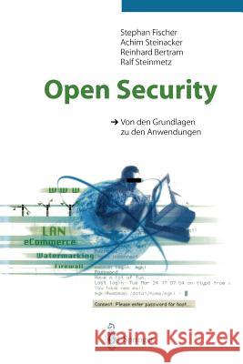 Open Security: Von Den Grundlagen Zu Den Anwendungen Stephan Fischer Achim Steinacker Reinhard Bertram 9783540646549 Not Avail